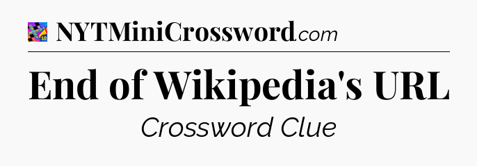 End of Wikipedia's URL Crossword Clue