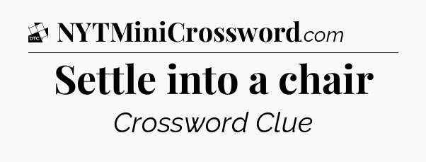 Settle into a chair - Daily Themed Classic Crossword