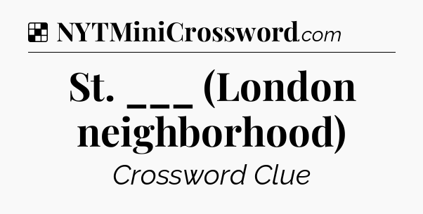 Solution: St. ___ (London neighborhood) - NYT Crossword