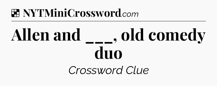 Solution: Allen and ___, old comedy duo - NYT Crossword
