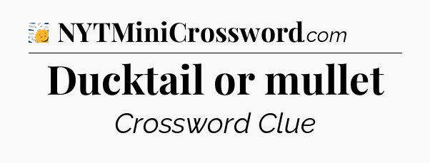 Ducktail or mullet - 7 Little Words