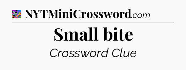 Small bite Crossword Clue