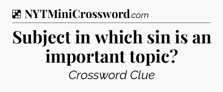 Solution: Subject in which sin is an important topic - NYT Crossword