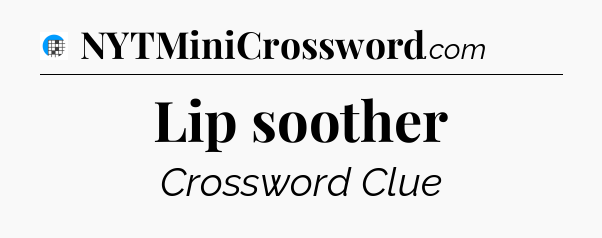 Lip soother Crossword Clue