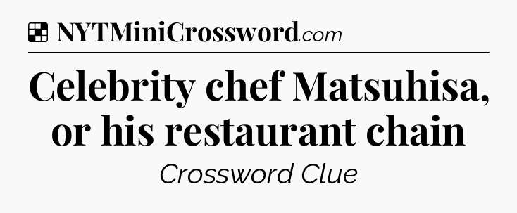 Solution: Celebrity chef Matsuhisa, or his restaurant chain - NYT Crossword