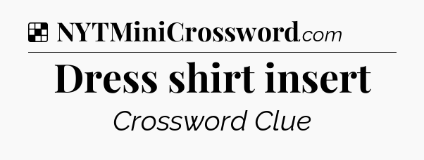 Solution: Dress shirt insert - NYT Crossword