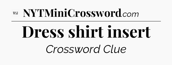 Dress shirt insert - WSJ Crossword