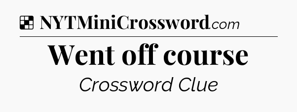 Solution: Went off course - NYT Crossword