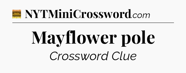 Mayflower pole - Eugene Sheffer Crossword