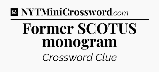 Former SCOTUS monogram - LA Times Crossword