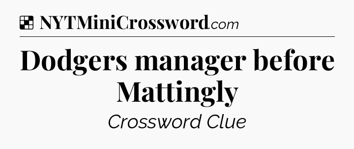 Solution: Dodgers manager before Mattingly - NYT Crossword
