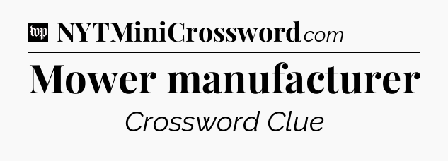 Mower manufacturer Crossword Clue