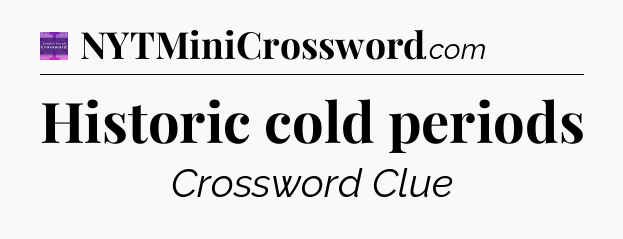 Historic cold periods - Thomas Joseph Crossword