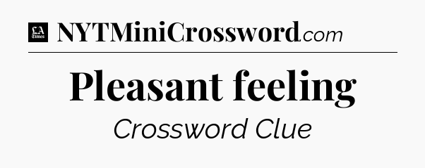 Pleasant feeling - LA Times Crossword