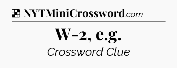 Solution: W-2, e.g - NYT Crossword