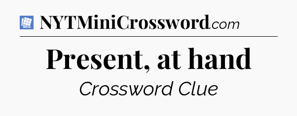 Present, at hand Puzzle Page Crossword Clue