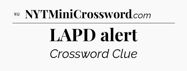LAPD alert - WSJ Crossword