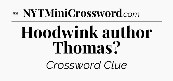 Hoodwink author Thomas - WSJ Crossword