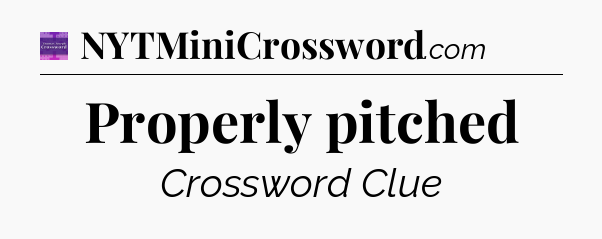 Properly pitched - Thomas Joseph Crossword