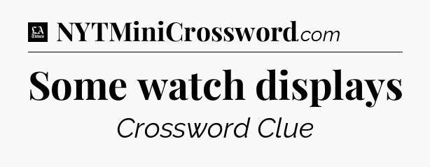 Some watch displays - LA Times Crossword