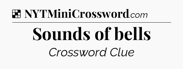 Solution: Sounds of bells - NYT Crossword