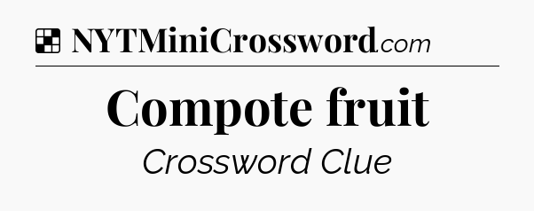 Solution: Compote fruit - NYT Crossword