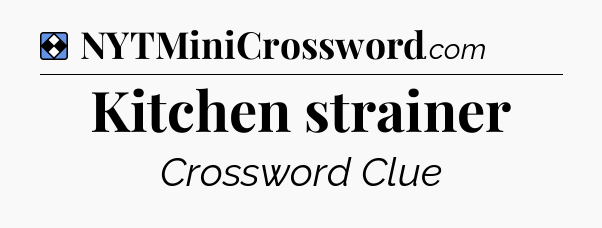 Solution: Kitchen strainer - NYT Mini Crossword