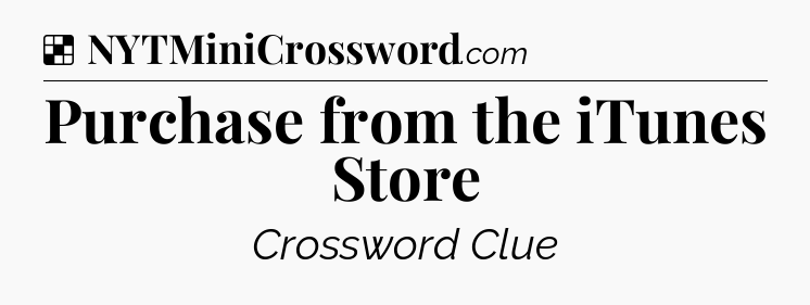 Solution: Purchase from the iTunes Store - NYT Crossword