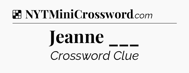 Solution: Jeanne ___ - NYT Crossword