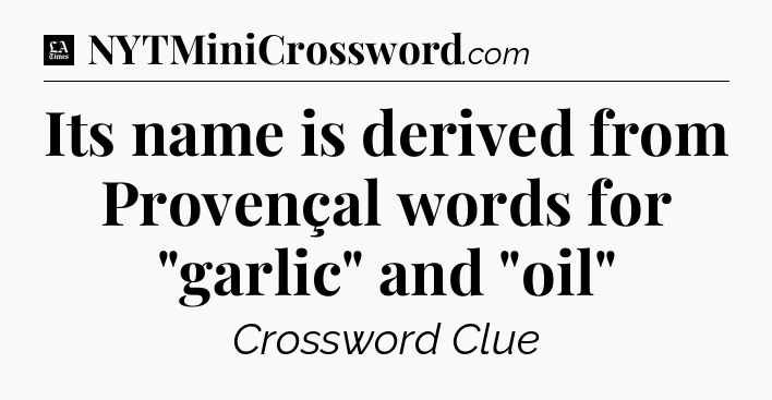 Its name is derived from Provençal words for 