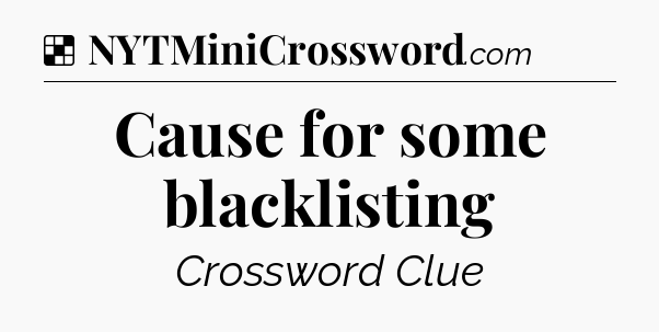 Solution: Cause for some blacklisting - NYT Crossword