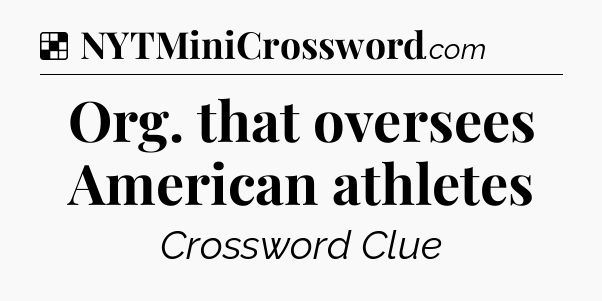 Solution: Org. that oversees American athletes - NYT Crossword