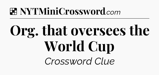 Solution: Org. that oversees the World Cup - NYT Crossword
