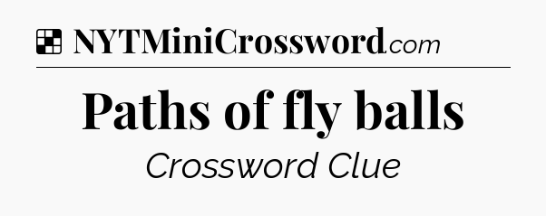 Solution: Paths of fly balls - NYT Crossword