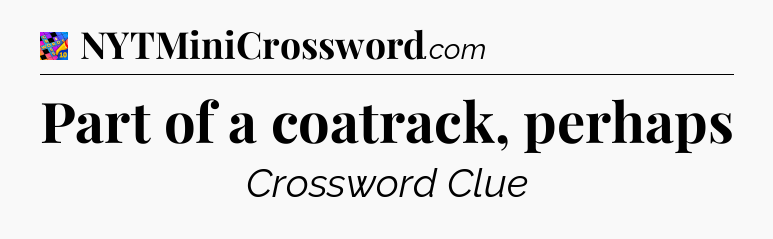 Part of a coatrack, perhaps Crossword Clue