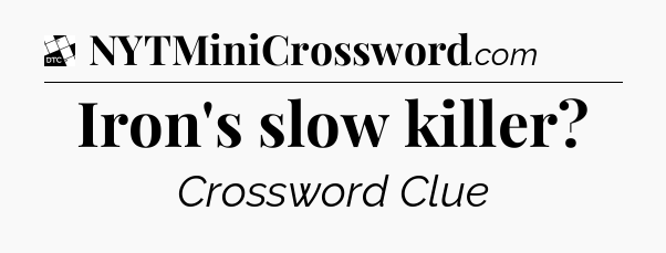 Iron's slow killer - Daily Themed Classic Crossword