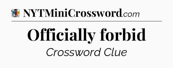 Officially forbid Crossword Clue