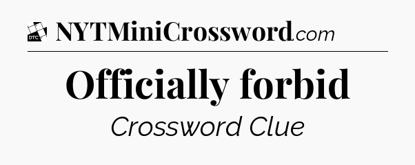 Officially forbid - Daily Themed Classic Crossword