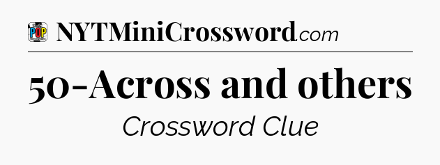 50-Across and others Crossword Clue