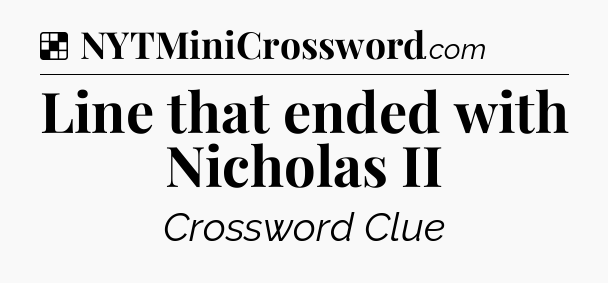 Solution: Line that ended with Nicholas II - NYT Crossword