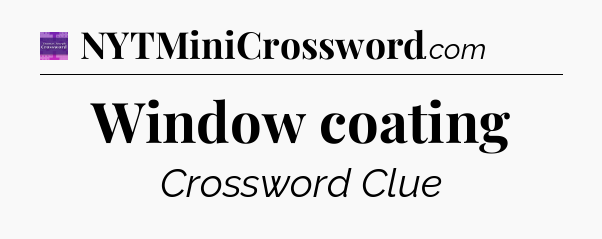 Window coating - Thomas Joseph Crossword