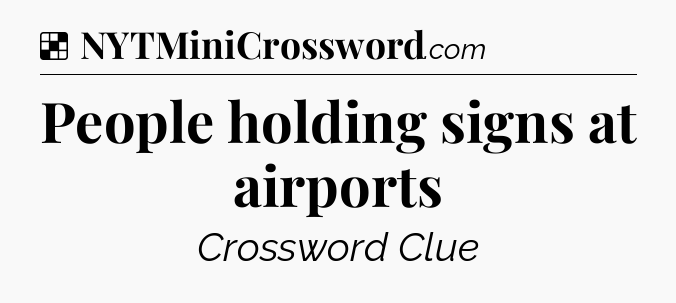 Solution: People holding signs at airports - NYT Crossword