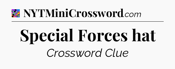 Special Forces hat Crossword Clue