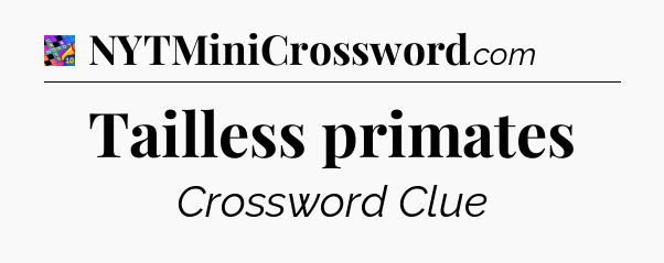 Tailless primates Crossword Clue