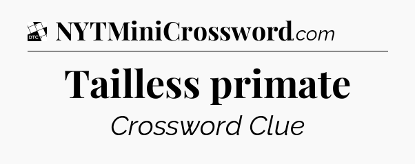 Tailless primate - Daily Themed Classic Crossword