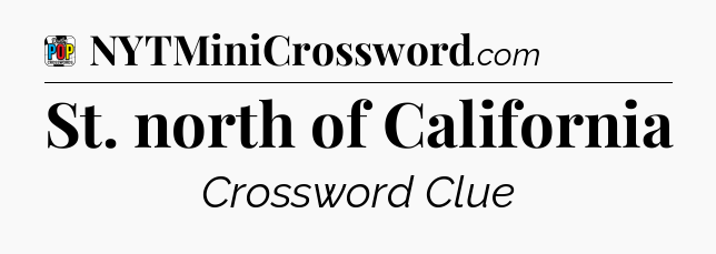 St. north of California Crossword Clue