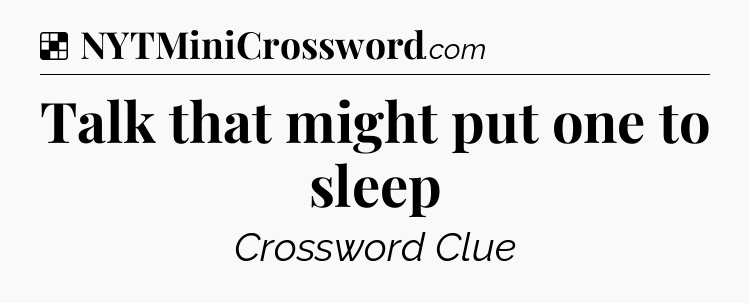 Solution: Talk that might put one to sleep - NYT Crossword
