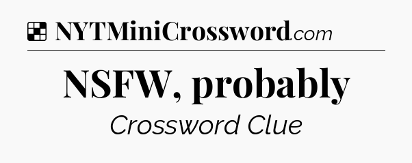 Solution: NSFW, probably - NYT Crossword