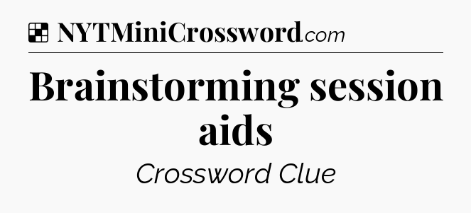 Solution: Brainstorming session aids - NYT Crossword
