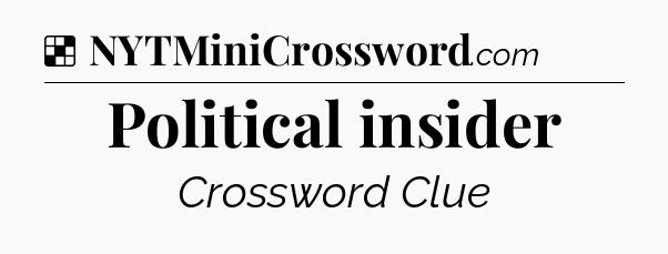 Solution: Political insider - NYT Crossword